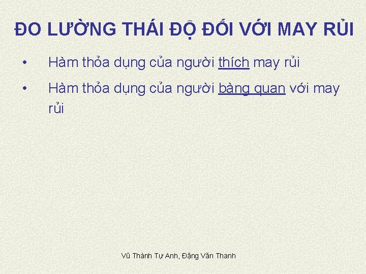 ĐO LƯỜNG THÁI ĐỘ ĐỐI VỚI MAY RỦI • Hàm thỏa dụng của người