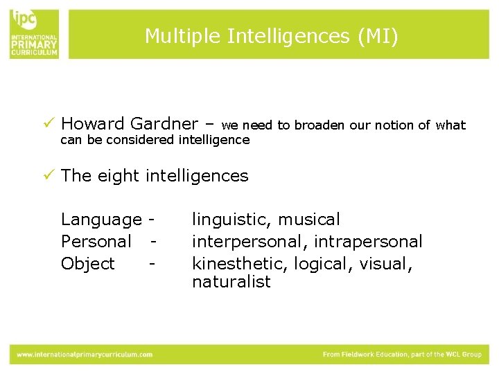 Multiple Intelligences (MI) ü Howard Gardner – we need to broaden our notion of