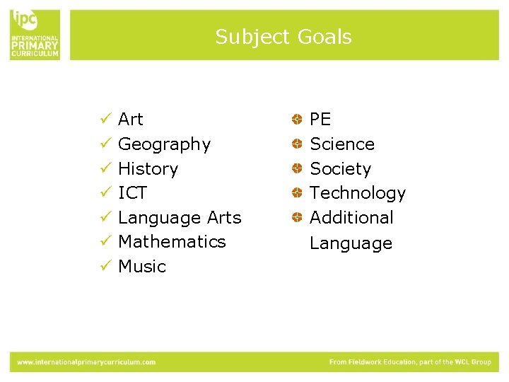 Subject Goals ü ü ü ü Art Geography History ICT Language Arts Mathematics Music