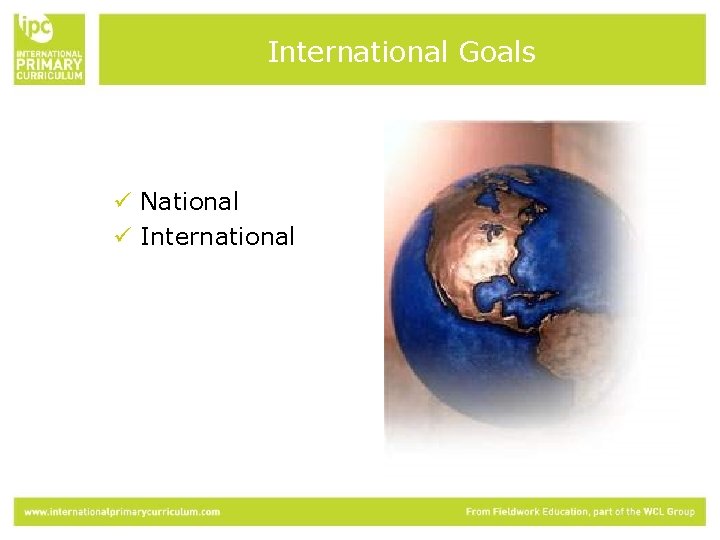 International Goals ü National ü International 