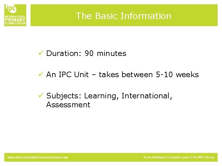 The Basic Information ü Duration: 90 minutes ü An IPC Unit – takes between