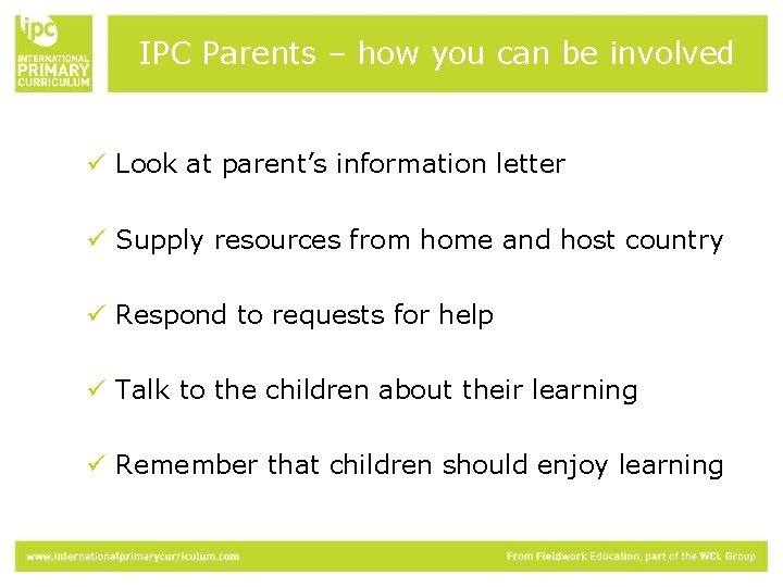 IPC Parents – how you can be involved ü Look at parent’s information letter