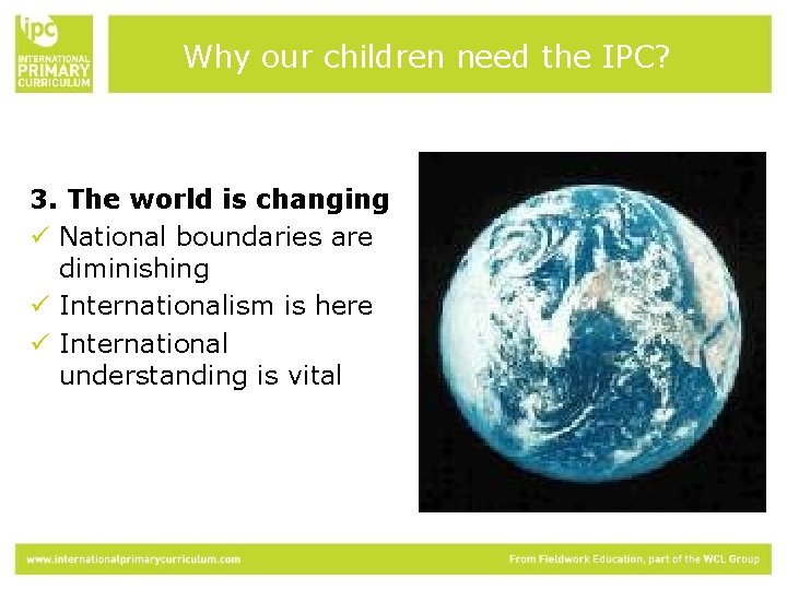 Why our children need the IPC? 3. The world is changing ü National boundaries