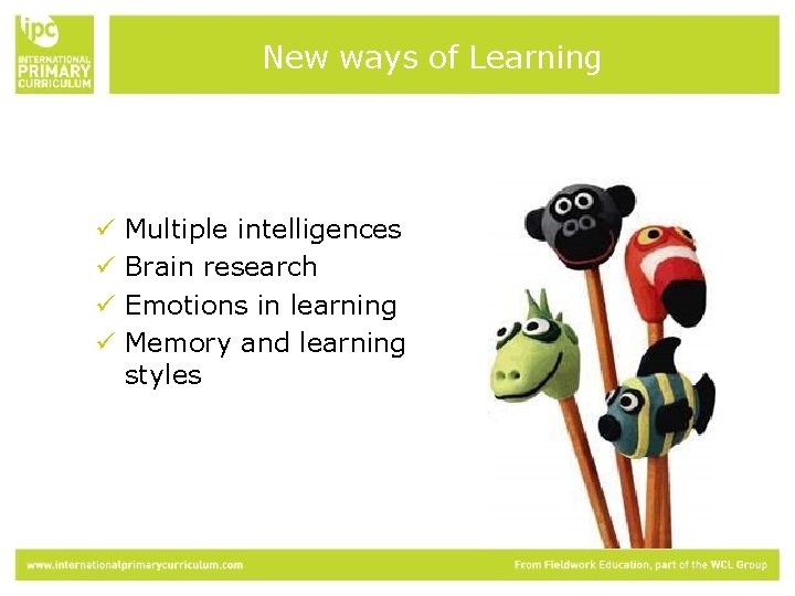 New ways of Learning ü ü Multiple intelligences Brain research Emotions in learning Memory
