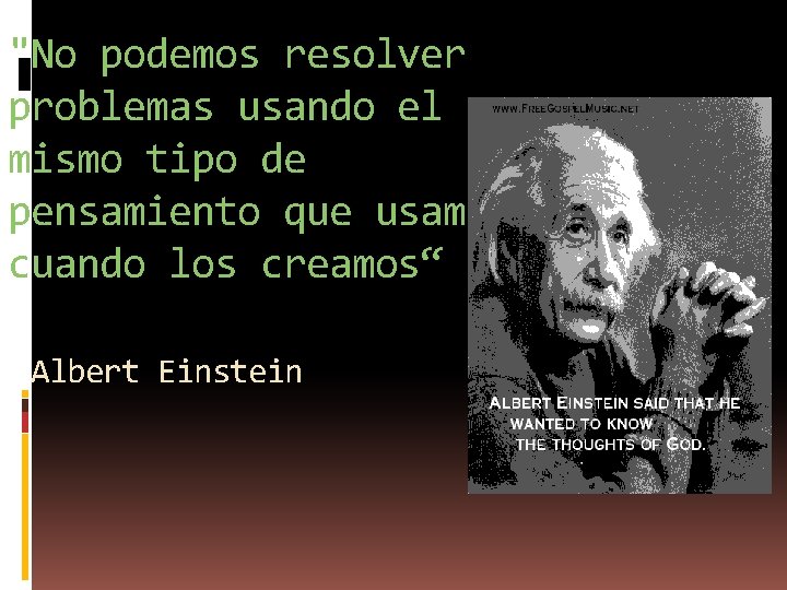 "No podemos resolver problemas usando el mismo tipo de pensamiento que usamos cuando los