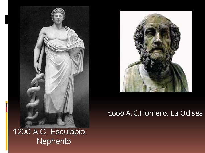 1000 A. C. Homero. La Odisea 1200 A. C. Esculapio. Nephento 
