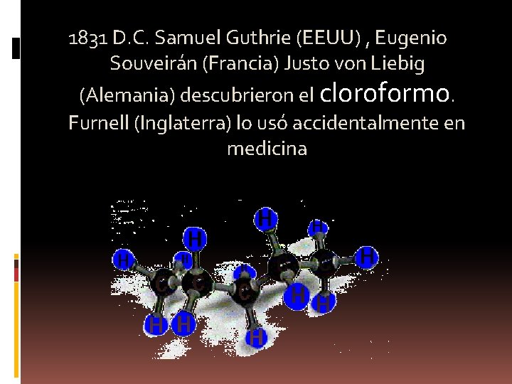 1831 D. C. Samuel Guthrie (EEUU) , Eugenio Souveirán (Francia) Justo von Liebig (Alemania)