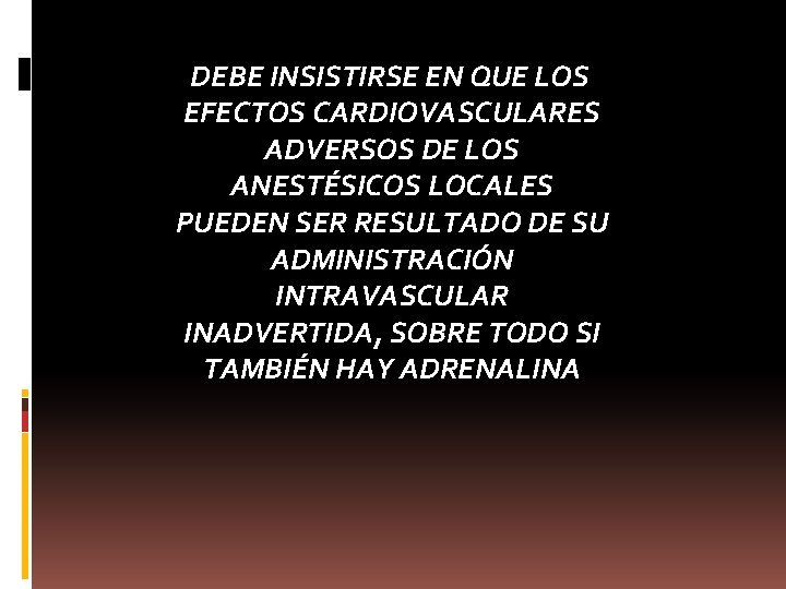 DEBE INSISTIRSE EN QUE LOS EFECTOS CARDIOVASCULARES ADVERSOS DE LOS ANESTÉSICOS LOCALES PUEDEN SER