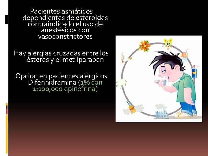 Pacientes asmáticos dependientes de esteroides contraindicado el uso de anestésicos con vasoconstrictores Hay alergias