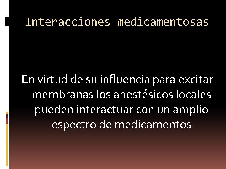 Interacciones medicamentosas En virtud de su influencia para excitar membranas los anestésicos locales pueden