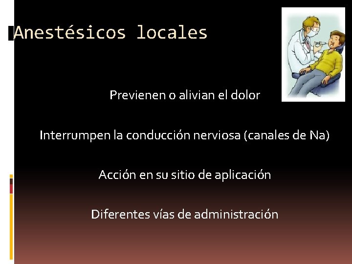 Anestésicos locales Previenen o alivian el dolor Interrumpen la conducción nerviosa (canales de Na)