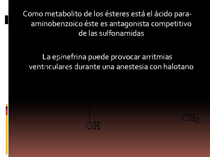 Como metabolito de los ésteres está el ácido paraaminobenzoico éste es antagonista competitivo de
