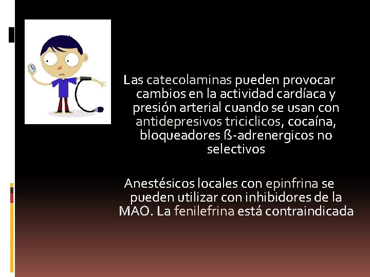 Las catecolaminas pueden provocar cambios en la actividad cardíaca y presión arterial cuando se