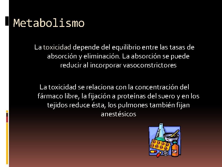 Metabolismo La toxicidad depende del equilibrio entre las tasas de absorción y eliminación. La