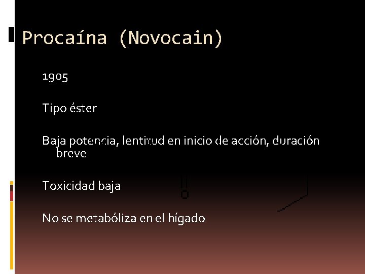 Procaína (Novocain) 1905 Tipo éster Baja potencia, lentitud en inicio de acción, duración breve