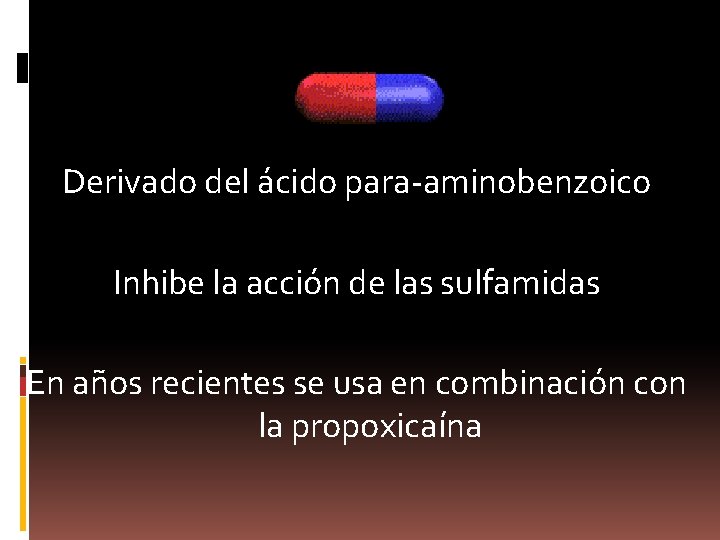 Derivado del ácido para-aminobenzoico Inhibe la acción de las sulfamidas En años recientes se