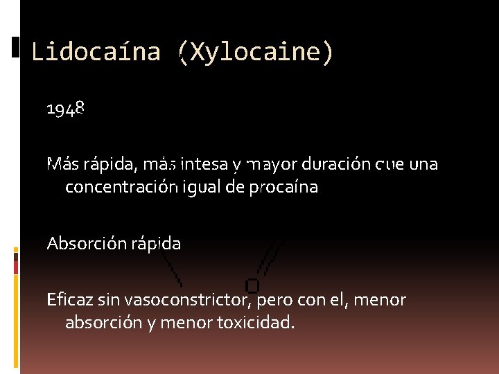 Lidocaína (Xylocaine) 1948 Más rápida, más intesa y mayor duración que una concentración igual