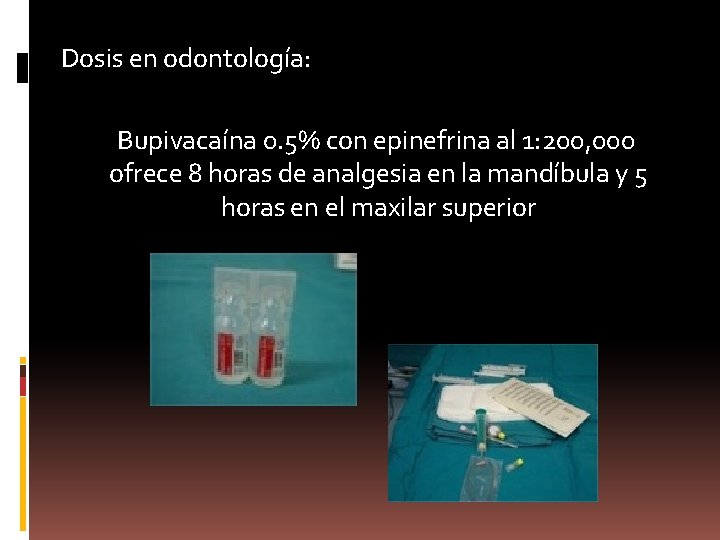 Dosis en odontología: Bupivacaína 0. 5% con epinefrina al 1: 200, 000 ofrece 8