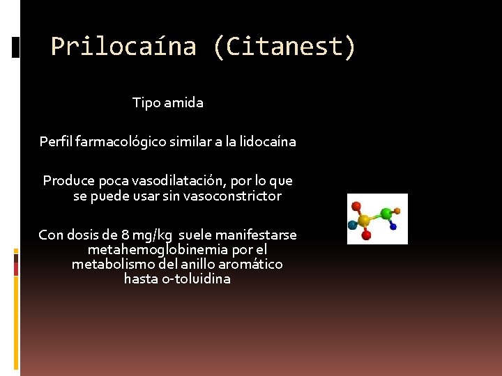 Prilocaína (Citanest) Tipo amida Perfil farmacológico similar a la lidocaína Produce poca vasodilatación, por