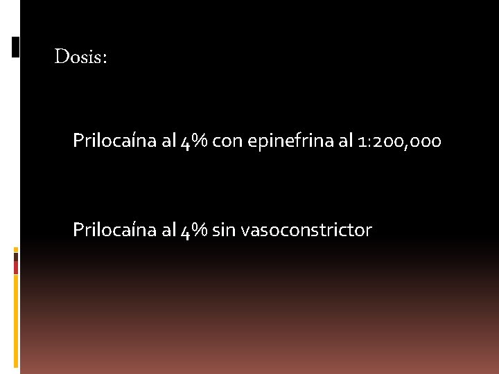 Dosis: Prilocaína al 4% con epinefrina al 1: 200, 000 Prilocaína al 4% sin