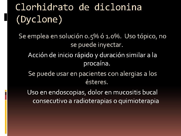 Clorhidrato de diclonina (Dyclone) Se emplea en solución 0. 5% ó 1. 0%. Uso