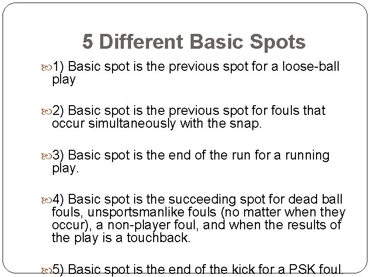 5 Different Basic Spots 1) Basic spot is the previous spot for a loose-ball