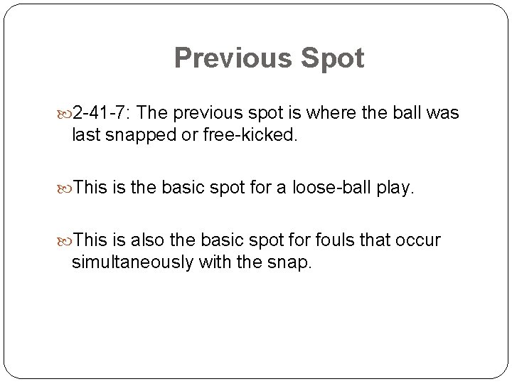 Previous Spot 2 -41 -7: The previous spot is where the ball was last