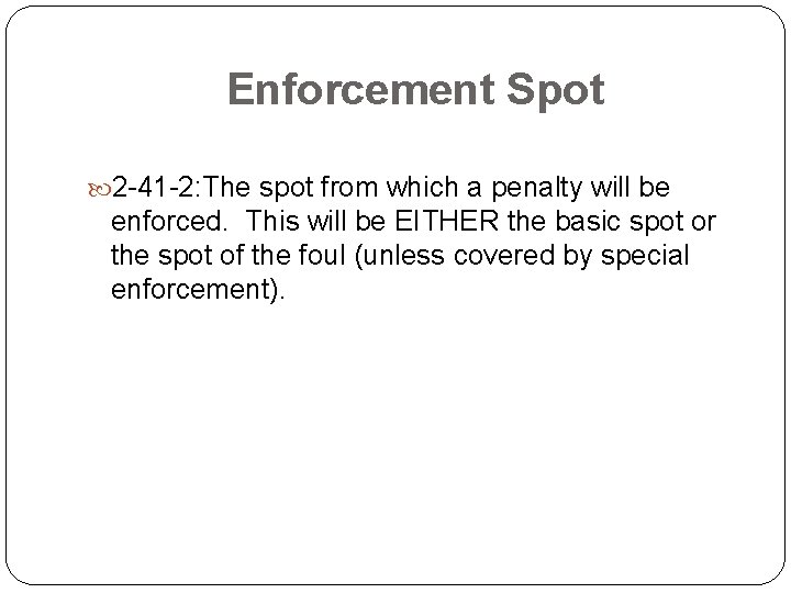 Enforcement Spot 2 -41 -2: The spot from which a penalty will be enforced.