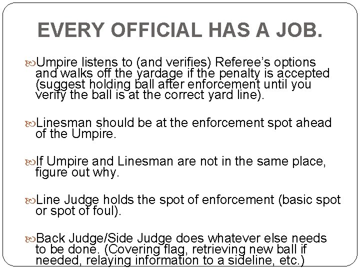 EVERY OFFICIAL HAS A JOB. Umpire listens to (and verifies) Referee’s options and walks