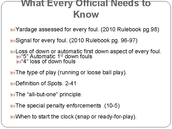 What Every Official Needs to Know Yardage assessed for every foul. (2010 Rulebook pg.