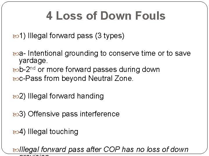 4 Loss of Down Fouls 1) Illegal forward pass (3 types) a- Intentional grounding