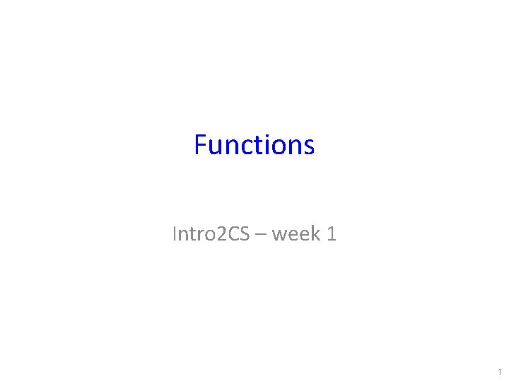 Functions Intro 2 CS – week 1 1 