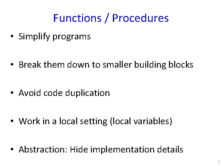 Functions / Procedures • Simplify programs • Break them down to smaller building blocks