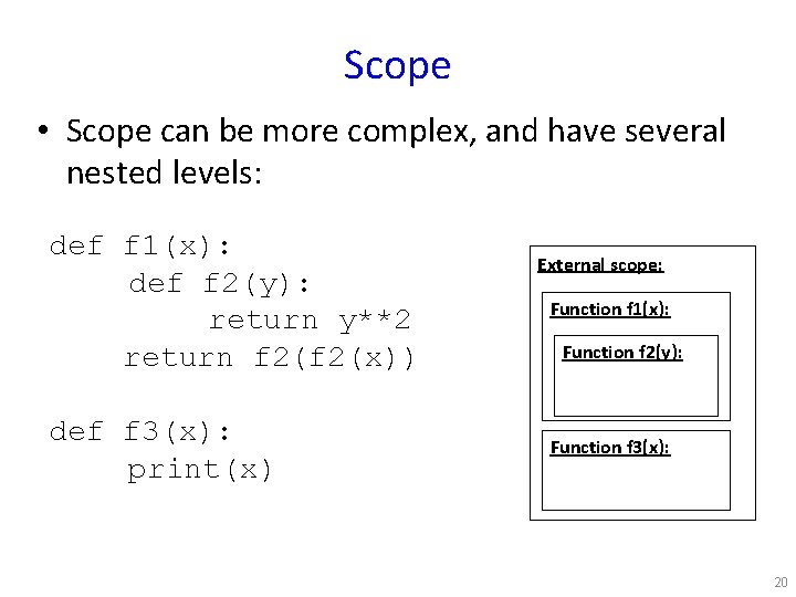 Scope • Scope can be more complex, and have several nested levels: def f