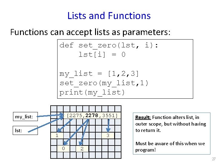 Lists and Functions can accept lists as parameters: def set_zero(lst, i): lst[i] = 0