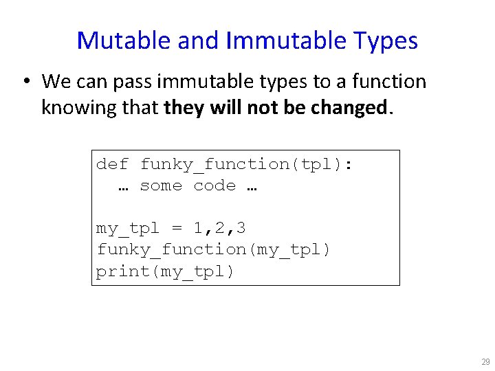 Mutable and Immutable Types • We can pass immutable types to a function knowing