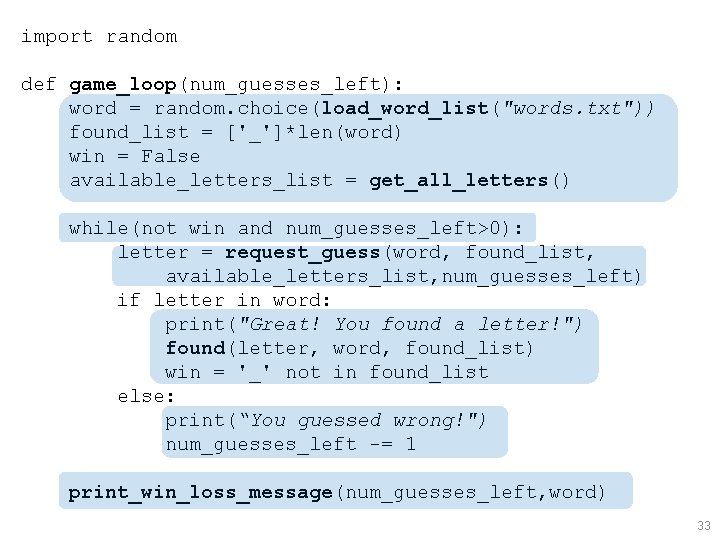 import random def game_loop(num_guesses_left): word = random. choice(load_word_list("words. txt")) found_list = ['_']*len(word) win =