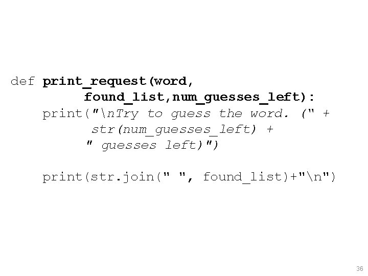 def print_request(word, found_list, num_guesses_left): print("n. Try to guess the word. (“ + str(num_guesses_left) +