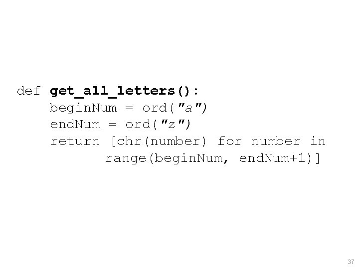 def get_all_letters(): begin. Num = ord("a") end. Num = ord("z") return [chr(number) for number