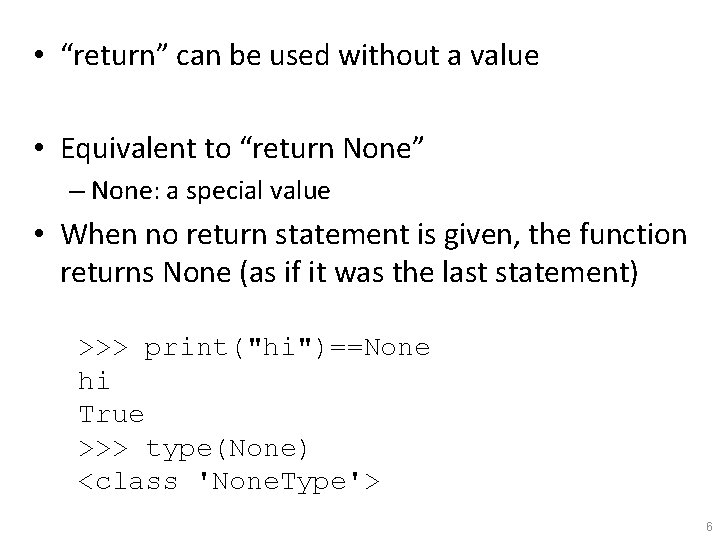  • “return” can be used without a value • Equivalent to “return None”