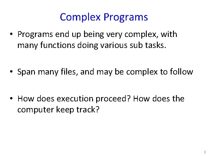 Complex Programs • Programs end up being very complex, with many functions doing various