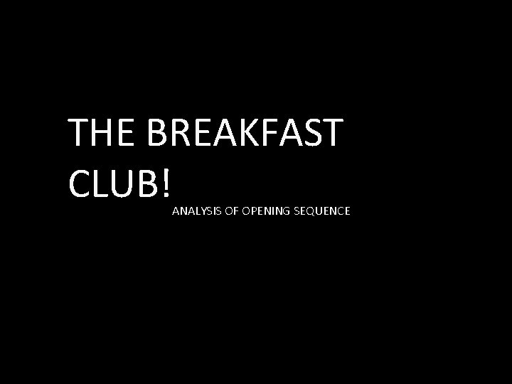 THE BREAKFAST CLUB! ANALYSIS OF OPENING SEQUENCE 