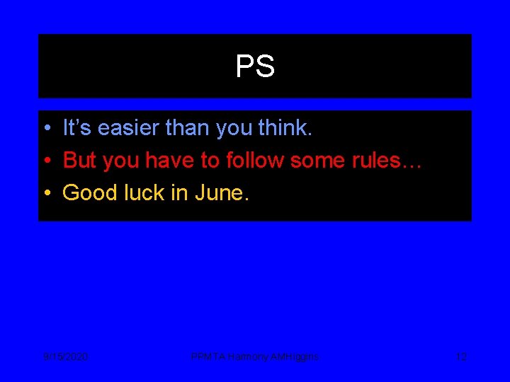PS • It’s easier than you think. • But you have to follow some