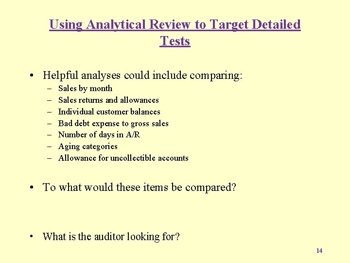 Using Analytical Review to Target Detailed Tests • Helpful analyses could include comparing: –