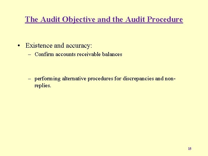 The Audit Objective and the Audit Procedure • Existence and accuracy: – Confirm accounts