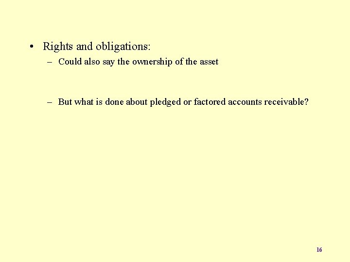  • Rights and obligations: – Could also say the ownership of the asset