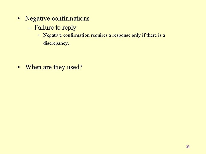  • Negative confirmations – Failure to reply • Negative confirmation requires a response