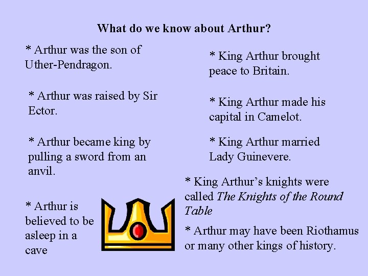What do we know about Arthur? * Arthur was the son of Uther-Pendragon. *