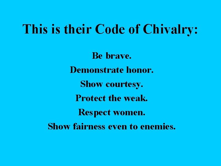 This is their Code of Chivalry: Be brave. Demonstrate honor. Show courtesy. Protect the