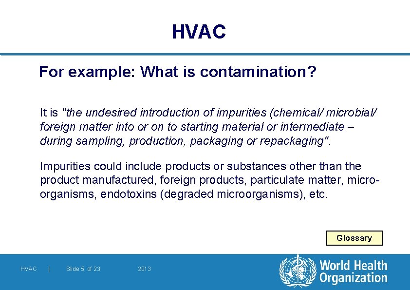 HVAC For example: What is contamination? It is "the undesired introduction of impurities (chemical/